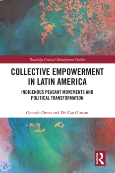 Hardcover Collective Empowerment in Latin America: Indigenous Peasant Movements and Political Transformation Book
