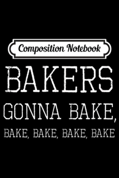 Paperback Composition Notebook: Funny Cooks Gift A Bakers Gonna Bake! Journal/Notebook Blank Lined Ruled 6x9 100 Pages Book