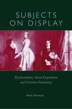 Hardcover Subjects on Display: Psychoanalysis, Social Expectation, and Victorian Femininity Book