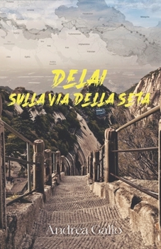 Paperback Delai. Sulla via della seta: In viaggio da Shanghai a Roma senza aerei [Italian] Book