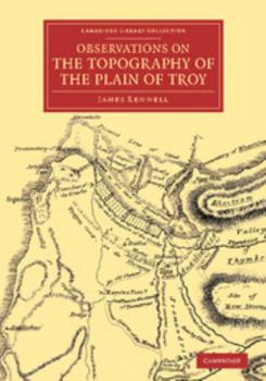 Paperback Observations on the Topography of the Plain of Troy: And on the Principal Objects Within, and Around It Described, or Alluded To, in the Iliad Book