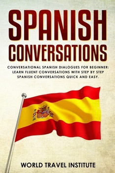 Spanish conversations: Conversational Spanish Dialogues for Beginners (Spanish Edition)