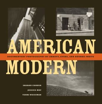 Hardcover American Modern: Documentary Photography by Abbott, Evans, and Bourke-White Book