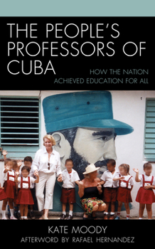 Paperback The People's Professors of Cuba: How the Nation Achieved Education for All Book