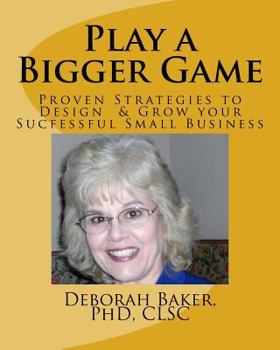 Paperback Play a Bigger Game: Proven Strategies to Design & Grow Your Successful Business Book