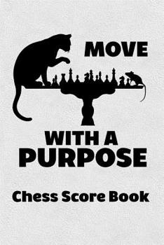 Paperback Move With A Purpose Chess Score Book: Chess Players Log Scorebook Notebook Book