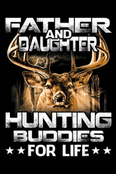 Father and Daughter Hunting Buddies For Life: Father and Daughter Hunting Buddies For Life  Journal/Notebook Blank Lined Ruled 6x9 100 Pages