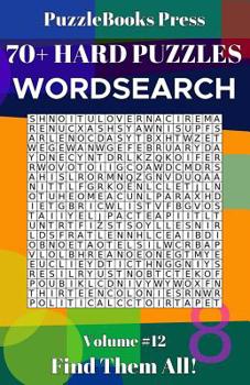 PuzzleBooks Press Wordsearch 70+ Hard Puzzles Volume 12: Find Them All!