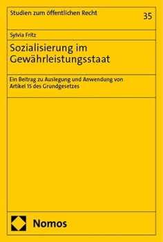 Sozialisierung Im Gewahrleistungsstaat: Ein Beitrag Zu Auslegung Und Anwendung Von Artikel 15 Des Grundgesetzes (German Edition)
