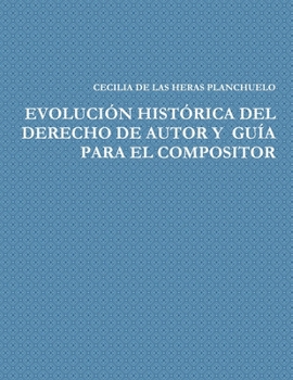 Paperback Evolución Histórica del Derecho de Autor Y Guía Para El Compositor [Spanish] Book