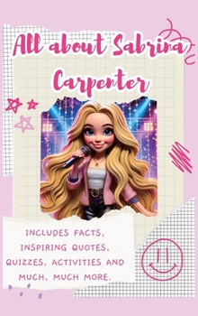 Hardcover All About Sabrina Carpenter (Hardback): Includes Facts, Inspiring Quotes, Quizzes, activities and much, much more. Book