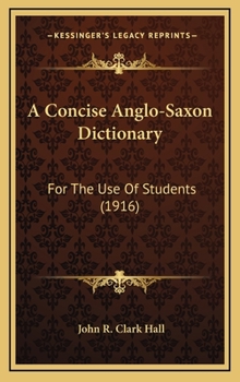 Hardcover A Concise Anglo-Saxon Dictionary: For The Use Of Students (1916) Book