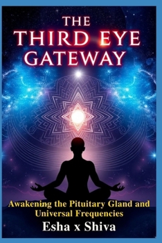 Paperback The Third Eye Gateway: Awakening the Pituitary Gland and Universal Frequencies Book