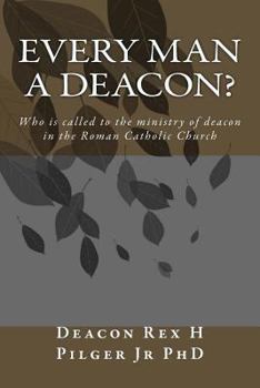Paperback Every Man a Deacon: Who is called to ordination as a Roman Catholic deacon Book