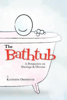 Paperback The Bathtub: A Perspective on Marriage & Divorce Book
