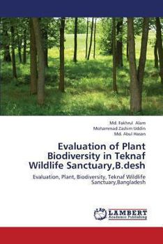 Paperback Evaluation of Plant Biodiversity in Teknaf Wildlife Sanctuary, B.Desh Book
