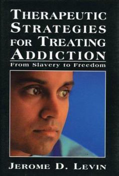 Hardcover Therapeutic Strategies for Treating Addiction: From Slavery to Freedom Book