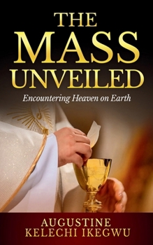 Paperback The Mass Unveiled: Encountering Heaven on Earth Book