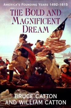 Hardcover The Bold & Magnificent Dream: America's Founding Years, 1492-1815 Book