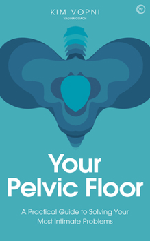 Paperback Your Pelvic Floor: A Practical Guide to Solving Your Most Intimate Problems Book
