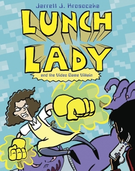 Lunch Lady and the Video Game Villain - Book #9 of the Lunch Lady