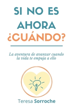 Paperback Si no es ahora ¿cuándo?: La aventura de avanzar cuando la vida te empuja a ello [Spanish] Book