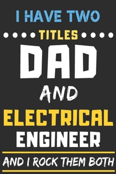 Paperback I Have Two Titles Dad And Electrical Engineer And I Rock Them Both: lined notebook, funny Electrical Engineer gift Book