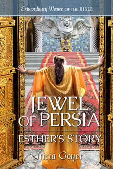 Jewel of Persia: Esther's Story (Extraordinary Women of the Bible)