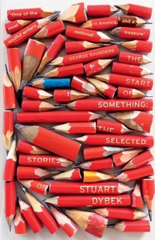 Paperback The Start of Something: The Selected Stories of Stuart Dybek Book