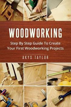 Paperback Woodworking: Step by Step Guide to Create Your First Woodworking Projects Book