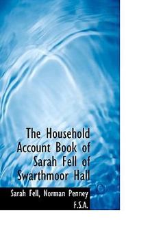 The Household Account Book of Sarah Fell of Swarthmoor Hall