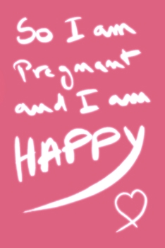 Paperback so i am pregnant and i am happy: Lined Notebook / Journal Gift, 120 Pages, 6x9, Soft Cover, Matte Finish Book