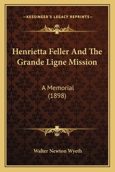 Paperback Henrietta Feller And The Grande Ligne Mission: A Memorial (1898) Book