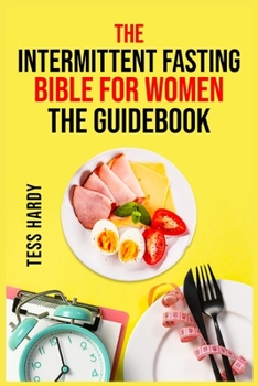 Paperback The Intermittent Fasting Bible for Women the Guidebook: The Ultimate Resource for Effective Fasting Methods (2022 Guide for Beginners) Book