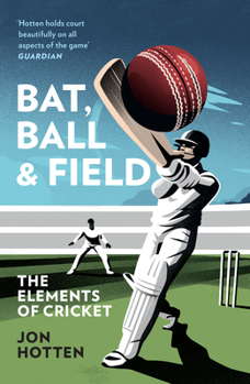 Paperback Bat, Ball and Field: The Elements of Cricket Book