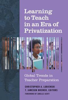Paperback Learning to Teach in an Era of Privatization: Global Trends in Teacher Preparation Book