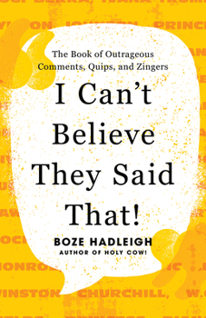 Paperback I Can't Believe They Said That!: The Book of Outrageous Comments, Quips, and Zingers Book