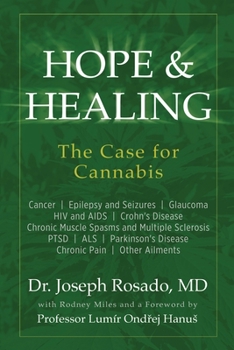 Hope & Healing, the Case for Cannabis: Cancer - Epilepsy and Seizures - Glaucoma - HIV and AIDS - Crohn's Disease - Chronic Muscle Spasms and Multiple Sclerosis - Ptsd - ALS - Parkinson's Disease - Ch