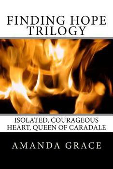 Paperback Finding Hope Trilogy: Isolated, Courageous Heart, Queen of Caradale Book