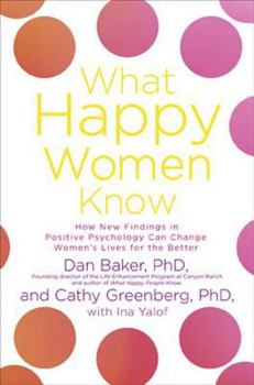 Hardcover What Happy Women Know: How New Findings in Positive Psychology Can Change Women's Lives for the Better Book