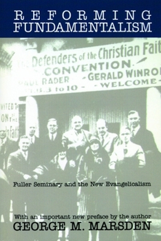 Paperback Reforming Fundamentalism: Fuller Seminary and the New Evangelicalism Book