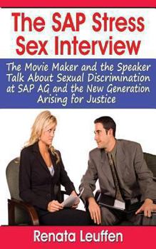Paperback The SAP Sex Stress Interview: The Movie Maker and the Speaker Talk About Sexual Discrimination at SAP AG and the New Generation Arising for Justice Book