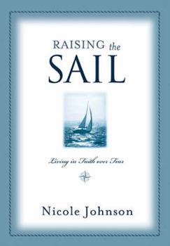 Paperback Raising the Sail: Finding Your Way to Faith Over Fear Book