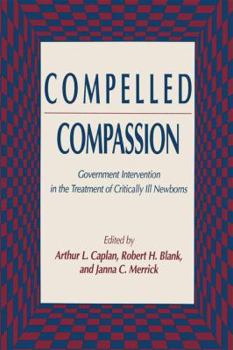 Hardcover Compelled Compassion: Government Intervention in the Treatment of Critically Ill Newborns Book