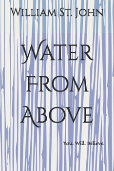 Water From Above: You. Will. Believe.