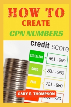 Paperback How to Create Cpn Numbers: A Comprehensive Guide to Creating and Managing Your CPN Profile for Financial Success Book