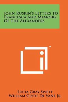 Paperback John Ruskin's Letters To Francesca And Memoirs Of The Alexanders Book