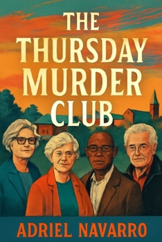 The Thursday Murder Club: Unraveling Secrets, Solving Crimes, and Finding Friendship in the Most Unexpected Places