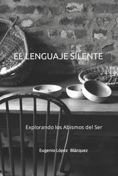 Paperback El Lenguaje Silente: Explorando los Abismos del Ser [Spanish] Book