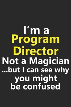 Paperback I'm a Program Director Not A Magician But I Can See Why You Might Be Confused: Funny Job Career Notebook Journal Lined Wide Ruled Paper Stylish Diary Book